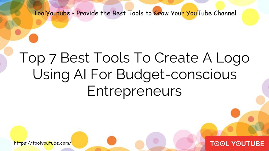 Top 7 Best Tools To Create A Logo Using AI For Budget-conscious Entrepreneurs