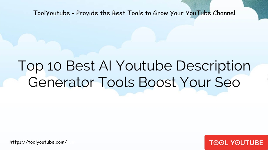 Top 10 Best AI Youtube Description Generator Tools Boost Your Seo