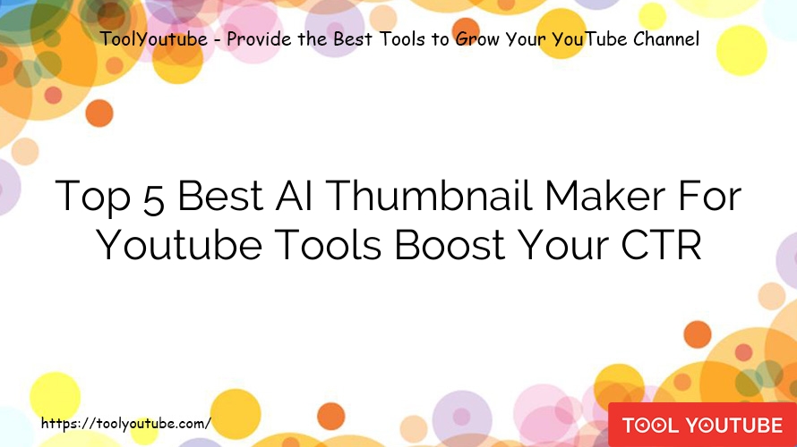 Top 5 Best AI Thumbnail Maker For Youtube Tools Boost Your CTR